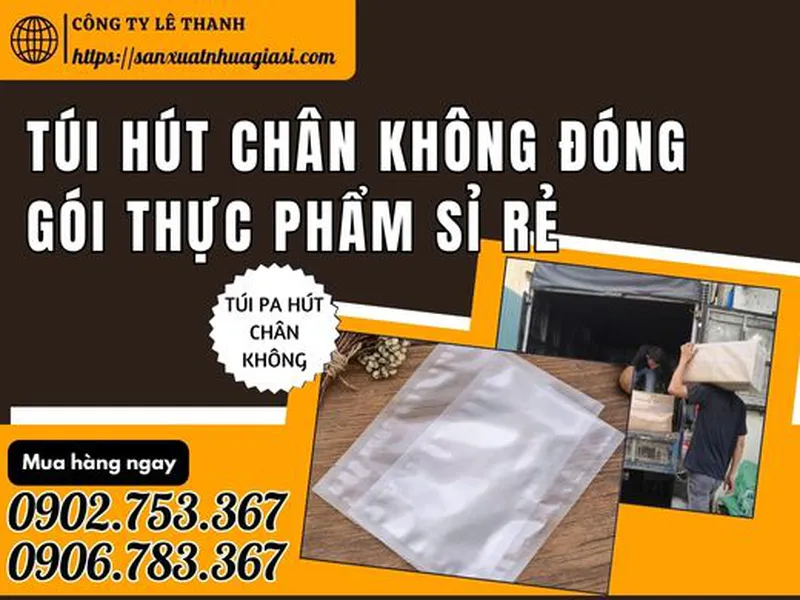 TÚI HÚT CHÂN KHÔNG ĐÓNG GÓI THỰC PHẨM GIÁ BÁN SỈ RẺ TẠI TP.HCM