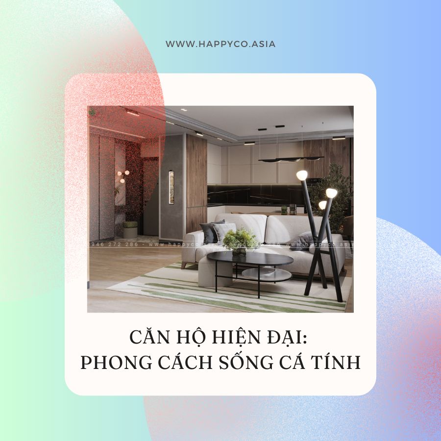 Nội thất căn hộ hiện đại cá tính do Happy Decor thiết kế và thi công