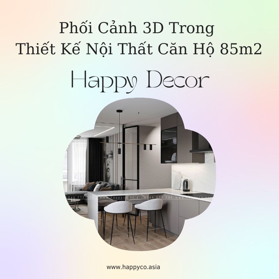 HAPPY DECOR chuyên tạo ra các phối cảnh 3D cho căn hộ 85m2 tại Biên Hòa