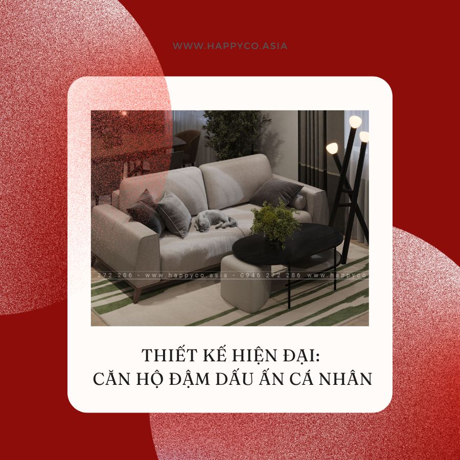 Thiết kế thi công nội thất căn hộ hiện đại đậm chất phong cách cá nhân do Happy Decor thực hiện