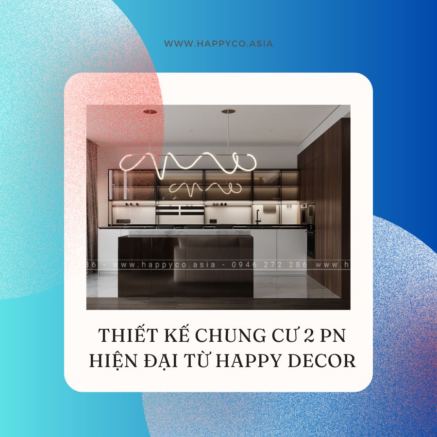 Thiết kế thi công nội thất chung cư 2PN thời thượng tại Happy Decor - Biên Hòa