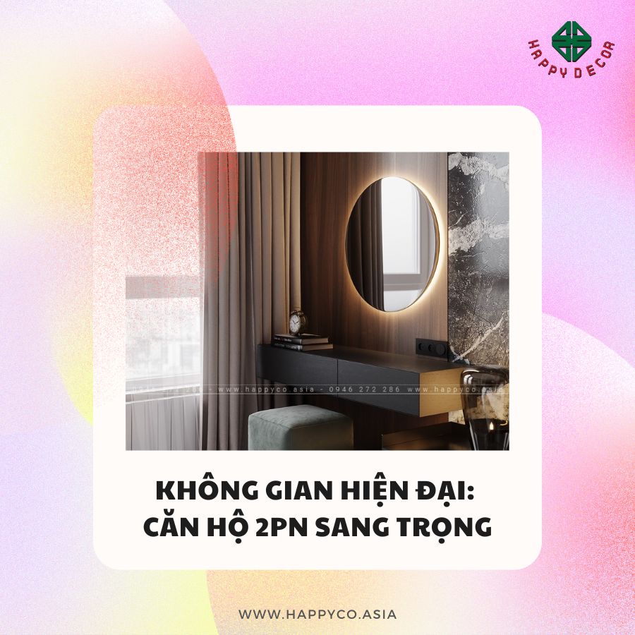 Nội thất căn hộ sang trọng hiện đại 2 PN do Happy Decor thiết kế và thi công