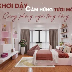KHƠI DẬY CẢM HỨNG TƯƠI MỚI CÙNG PHÒNG NGỦ TÔNG HỒNG