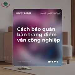 5 Cách Bảo Quản Bàn Trang Điểm Ván Công Nghiệp Để Luôn Bền Đẹp