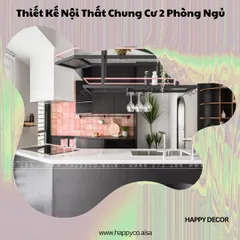 Giải Quyết Nỗi Đau Khi Thiết Kế Nội Thất Chung Cư 2 Phòng Ngủ