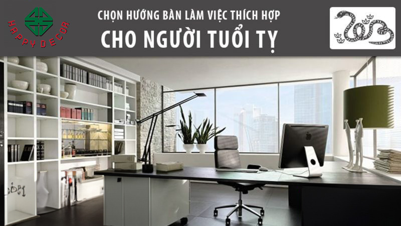 Hướng đặt bàn làm việc cho người tuổi Tỵ