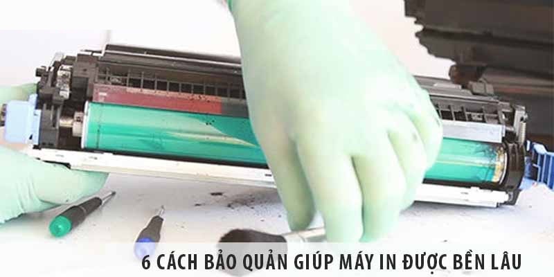 6 cách bảo quản máy in hiệu quả nhất 6 cách bảo quản máy in hiệu quả nhất