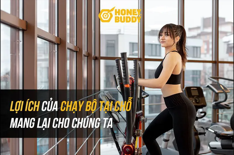 LỢI ÍCH CỦA CHẠY BỘ TẠI CHỖ MANG LẠI CHO CHÚNG TA