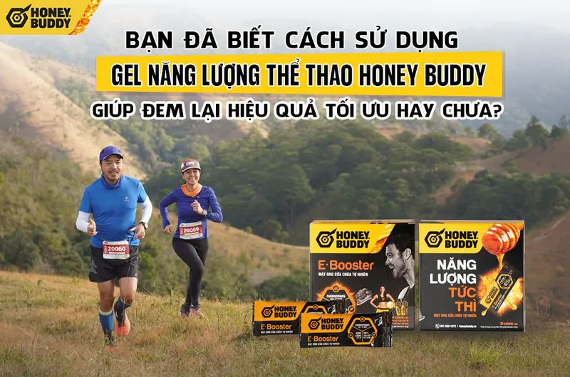Bạn Đã Biết Cách Sử Dụng Gel Năng Lượng Honey Buddy Giúp Đem Lại Hiệu Quả Tối Ưu Hay Chưa?
