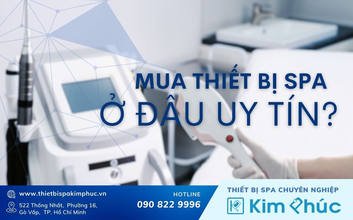 Mua thiết bị spa ở đâu uy tín, chất lượng, giá cả cạnh tranh?