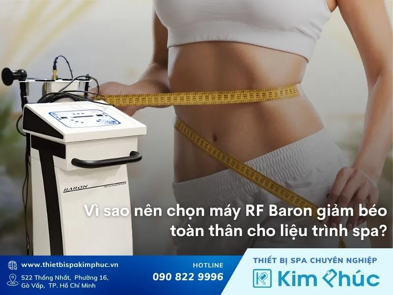 Vì sao nên chọn máy RF Baron giảm béo toàn thân cho liệu trình spa?