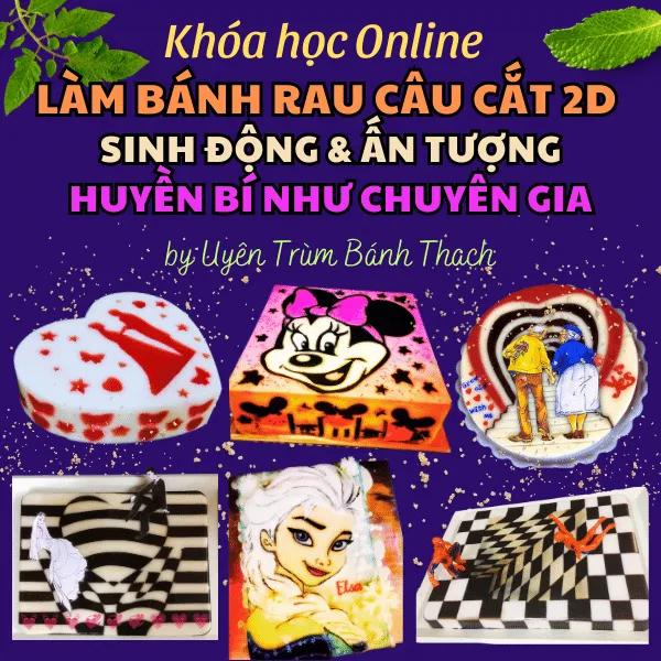Khóa học "Làm Bánh Rau Câu Cắt 2D Sinh Động, Ấn Tượng, Huyền Bí Như Chuyên Gia"