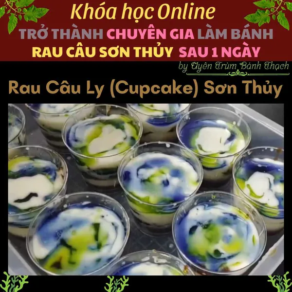 Khóa Học "Trở Thành Chuyên Gia Làm Bánh Rau Câu Sơn Thủy Sau 1 Ngày" U Mê- Vụng mấy cũng làm được