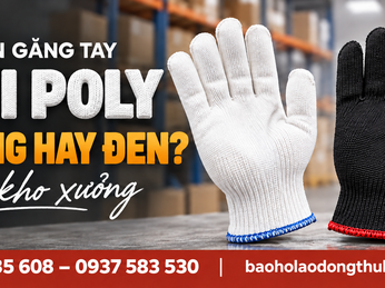 Chọn găng tay sợi poly trắng hay đen cho kho xưởng?