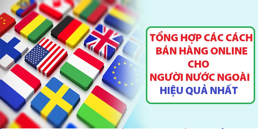 Cách bán hàng online cho người nước ngoài Cách bán hàng online cho người nước ngoài