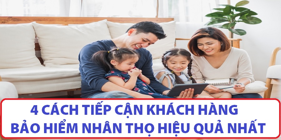 Cách tiếp cận khách hàng bảo hiểm nhân thọ Cách tiếp cận khách hàng bảo hiểm nhân thọ