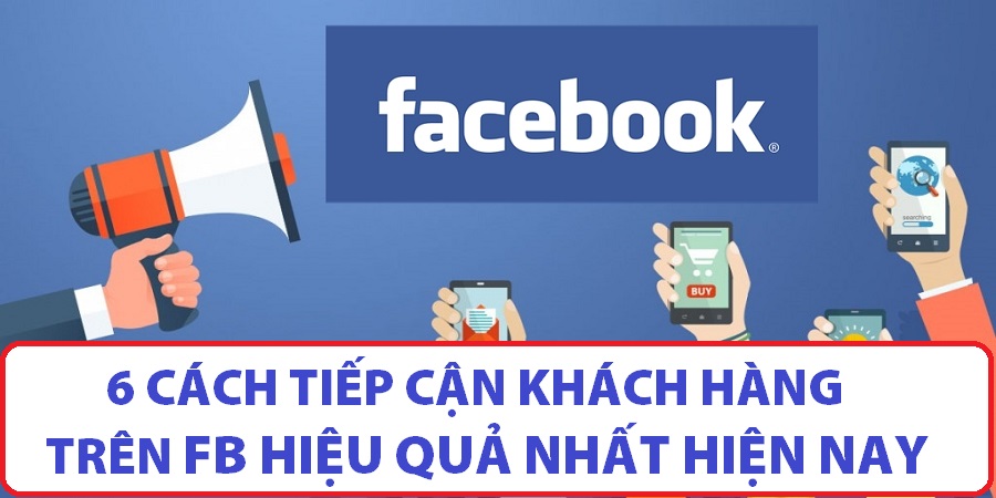 Cách tiếp cận khách hàng trên fb Cách tiếp cận khách hàng trên fb