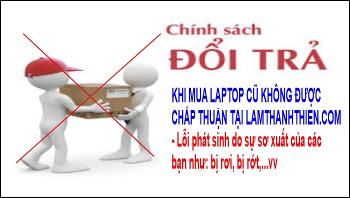 Chính sách đổi trả khi mua laptop cũ chính hãng tại LamThanhThien.Com mà không được chấp thuận Chính sách đổi trả khi mua laptop cũ chính hãng tại LamThanhThien.Com mà không được chấp thuận