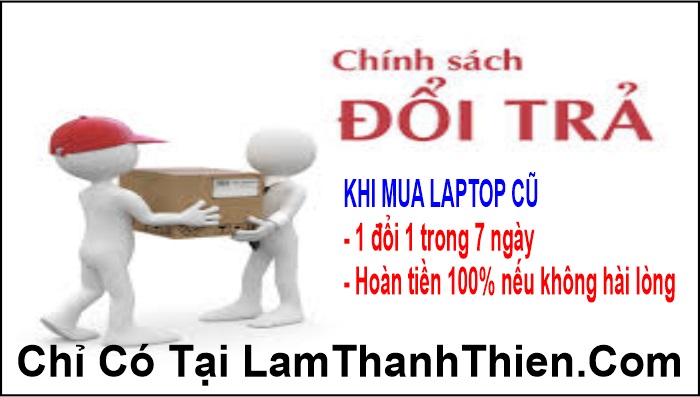 Chính sách đổi trả khi mua laptop cũ chính hãng tại LamThanhThien.Com Chính sách đổi trả khi mua laptop cũ chính hãng tại LamThanhThien.Com