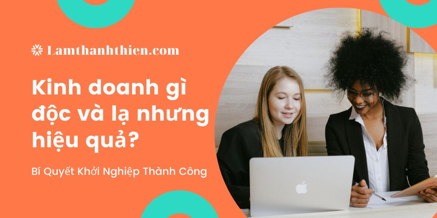 Kinh doanh gì độc và lạ nhưng hiệu quả cao? Kinh doanh gì độc và lạ nhưng hiệu quả cao?