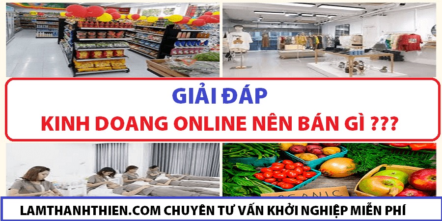Muốn kinh doanh online nên bán gì? Muốn kinh doanh online nên bán gì?