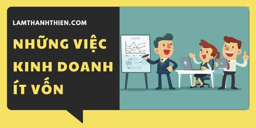 Những việc kinh doanh ít vốn hiệu quả Những việc kinh doanh ít vốn hiệu quả