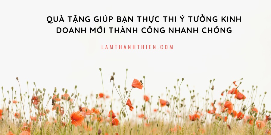 Quà tặng giúp bạn thực thi ý tưởng kinh doanh mới thành công nhanh chóng Quà tặng giúp bạn thực thi ý tưởng kinh doanh mới thành công nhanh chóng
