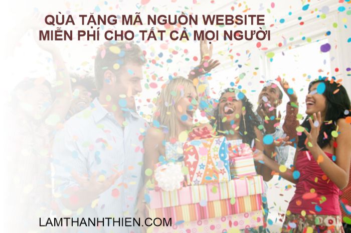 Quà tặng mã nguồn website dành cho mọi người Quà tặng mã nguồn website dành cho mọi người