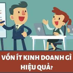 Vốn ít kinh doanh gì hiệu quả? Bật mí các ý tưởng kinh doanh it vốn 2023