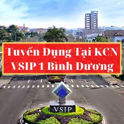 ☑️Tuyển dụng nhân sự làm việc tại Khu Công Nghiệp VSIP 1 Bình Dương-Lương Cao-Chỗ ở miễn phí ★★★★★