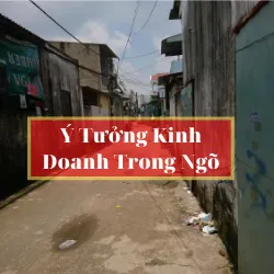 Nhà trong hẻm nên kinh doanh gì? Bật mí ý tưởng kinh doanh trong ngõ hiệu quả