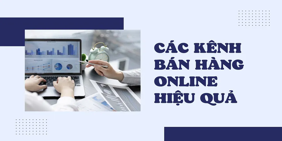 Giải Mã Các Kênh Bán Hàng Online Đắt Khách Và Chọn Kênh Nào Để Khởi Nghiệp Thành Công?