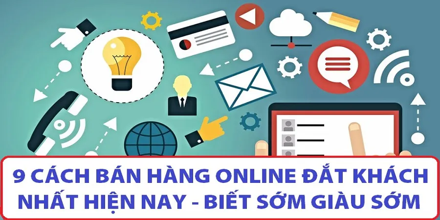 9 Cách Bán Hàng Online Đắt Khách Nhất Hiện Nay - Biết Sớm Giàu Sớm ☑️