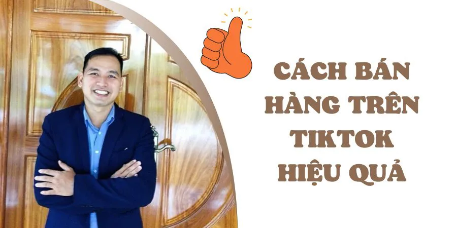 Hướng Dẫn Cách Bán Hàng Trên Tiktok Hiệu Quả: Tiktok Shop, Tiktok Cá Nhân