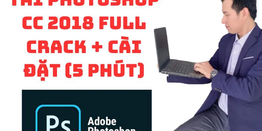 Tải Photoshop CC 2018 Full Crack Vĩnh Viễn Và Cài Đặt Trong 3 Phút
