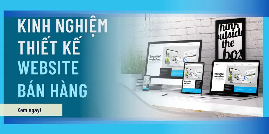 12 Kinh Nghiệm Làm Website Bán Hàng Hiệu Quả, Ấn Tượng