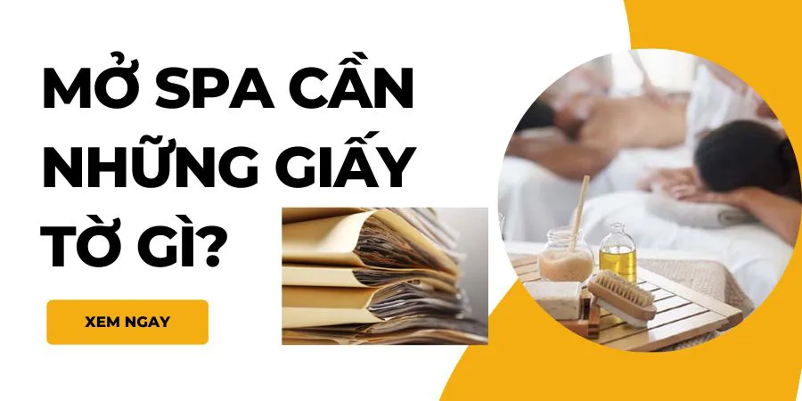 Mở spa cần những giấy tờ gì? Mở spa nhỏ có cần giấy phép kinh doanh?
