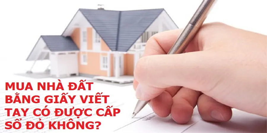 Mua Nhà Đất Chỉ Có Giấy Viết Tay Có Được Cấp Sổ Đỏ, Sổ Hồng ???