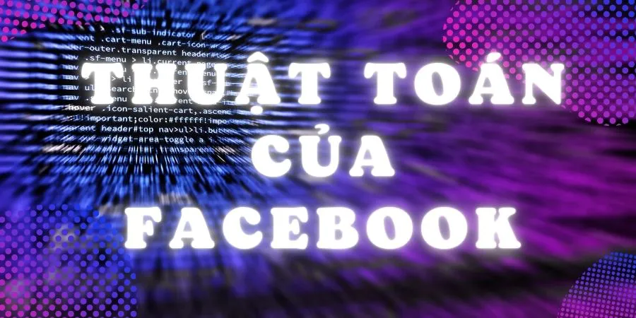 Thuật Toán Facebook Và Cách Mạng Xã Hội Này Vận Hành Mà Bạn Nên Biết