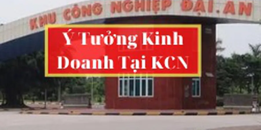 ☑️Ý tưởng kinh doanh tại khu công nghiệp➸Bí mật kinh doanh hiệu quả ★★★★★