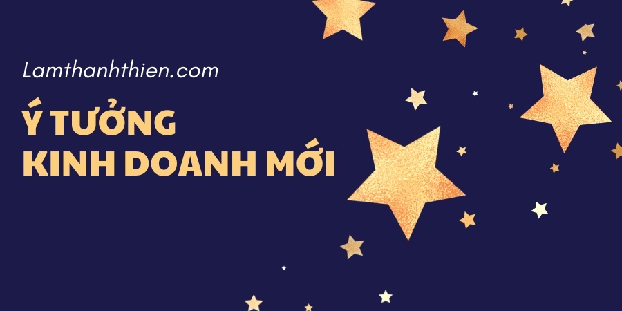 Ý tưởng kinh doanh mới Ý tưởng kinh doanh mới