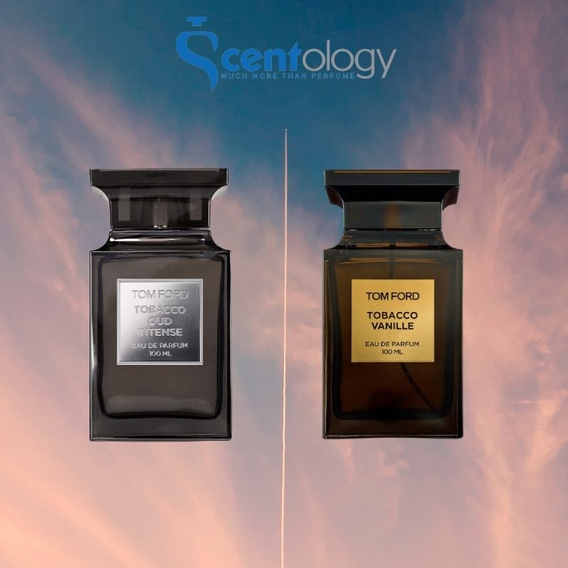 So sánh Tom Ford Tobaco Oud Intense và Tom Ford Tobaco Vanille - Vén màn bí  ẩn