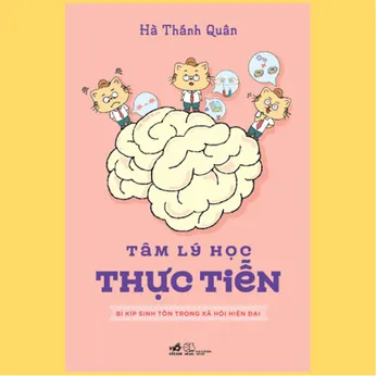 1/127 - Tâm lý học thực tiễn: Bí kíp sinh tồn trong xã hội hiện đại