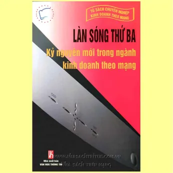 6/131 - Làn sóng thứ ba: Kỷ nguyên mới trong ngành kinh doanh theo mạng