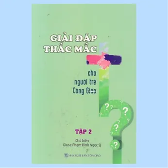 2/147 - Giải đáp thắc mắc cho người trẻ Công Giáo - T2