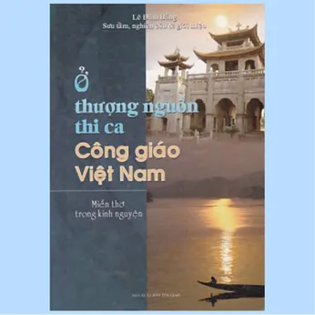 2/186-283 - Ở thượng nguồn thi ca Công Giáo Việt Nam: Miền thơ trong kinh nguyện