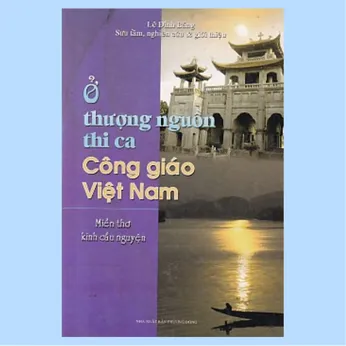 2/284 - Ở thượng nguồn thi ca Công Giáo Việt Nam: Miền thơ kinh cầu nguyện