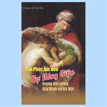 2/38-308 - Tân Phúc âm hóa - Sự nóng giận trong đời sống gia đình và xã hội