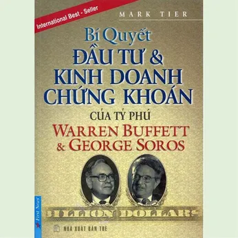 3/32 - Bí quyết đầu tư và kinh doanh chứng khoán của tỷ phú Warren Buffett & George Soros