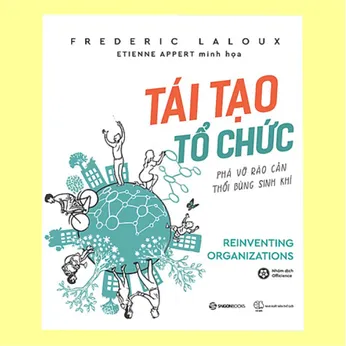 6/32 - Tái tạo tổ chức - Reinventing organizations - Phá vỡ rào cản thổi bùng sinh khí